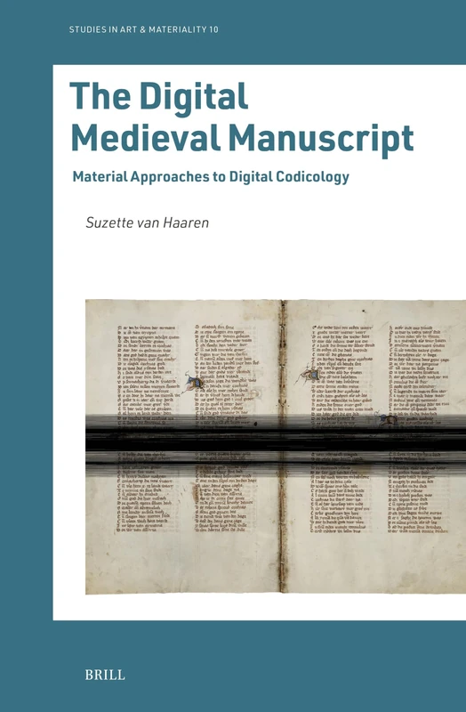 The Digital Medieval Manuscript: Material Approaches to Digital Codicology: 10 (Studies in Art & Materiality, 10)