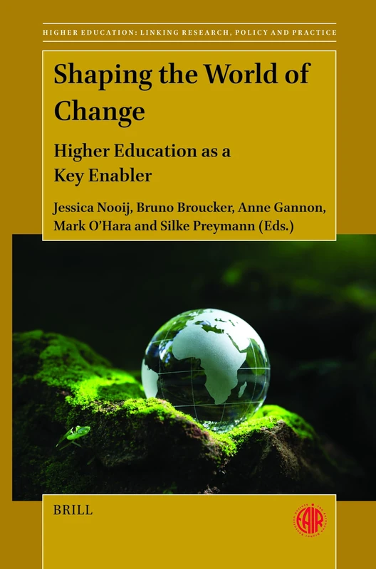 Shaping the World of Change: Higher Education as a Key Enabler: 5 (Higher Education: Linking Research, Policy and Practice, 5)