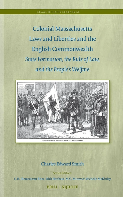 Colonial Massachusetts Laws and Liberties and the English Commonwealth: State Formation, the Rule of Law, and the People’s Welfare: 68 (Legal History Library, 68) - Image 1