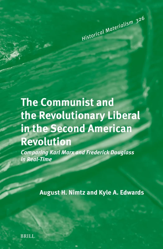 The Communist and the Revolutionary Liberal in the Second American Revolution: Comparing Karl Marx and Frederick Douglass in Real-Time: 326 (Historical Materialism Book Series, 326) - Image 1