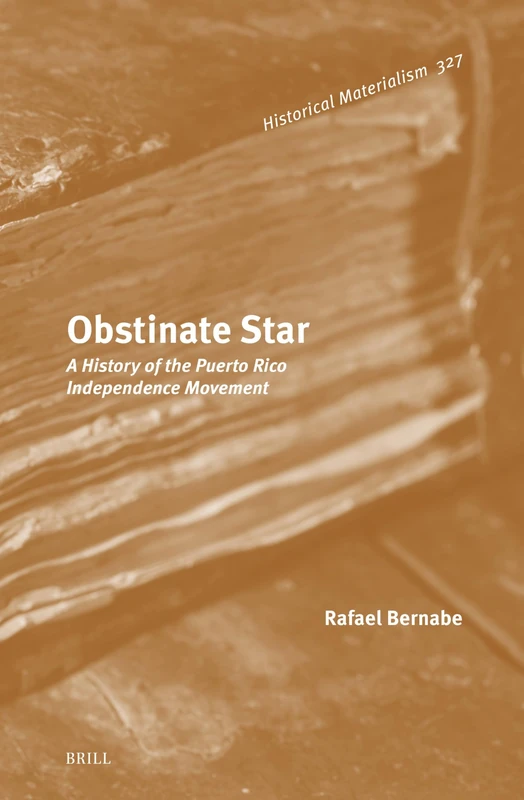 Obstinate Star: A History of the Puerto Rico Independence Movement: 327 (Historical Materialism Book Series, 327) - Image 1