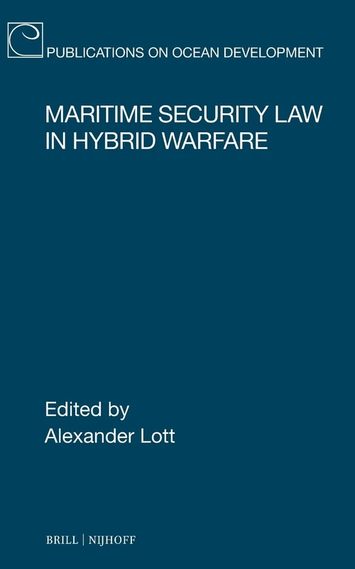 Maritime Security Law in Hybrid Warfare: 102 (Publications on Ocean Development, 102)