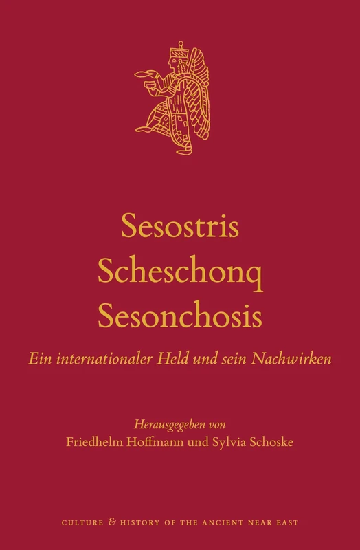 Sesostris – Scheschonq – Sesonchosis: Ein internationaler Held und sein Nachwirken: 139 (Culture and History of the Ancient Near East, 139)