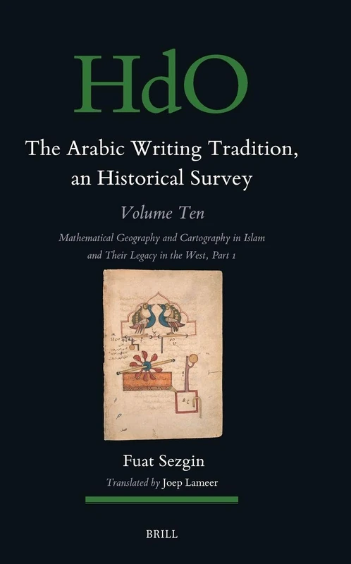 The Arabic Writing Tradition, an Historical Survey, Volume 10: Mathematical Geography and Cartography in Islam and Their Legacy in the West Part 1: 167.10