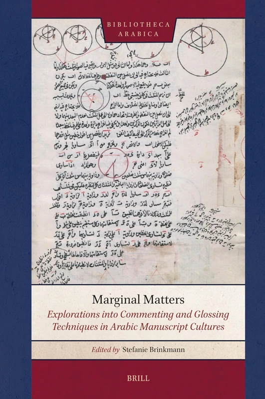 Marginal Matters: Explorations into Commenting and Glossing Techniques in Arabic Manuscript Cultures: 1 (Bibliotheca Arabica, 1)