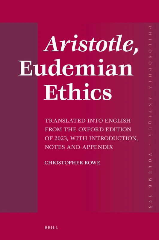 Aristotle, Eudemian Ethics: Translated into English from the Oxford Edition of 2023, with Introduction, Notes and Appendix: 175 (Philosophia Antiqua, 175)