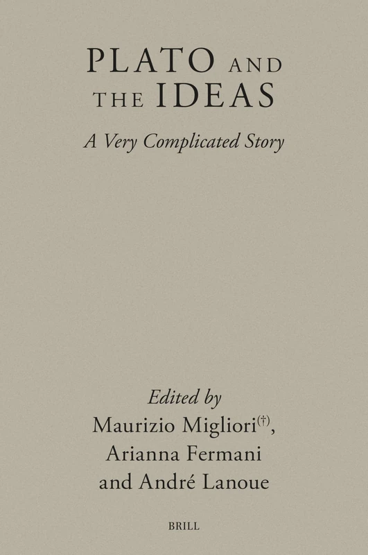 Plato and the Ideas: A Very Complicated Story: 21 (Brill's Plato Studies Series, 21)