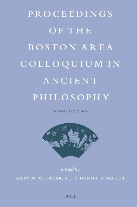 Proceedings of the Boston Area Colloquium in Ancient Philosophy: Volume XXXIX (2024): 39