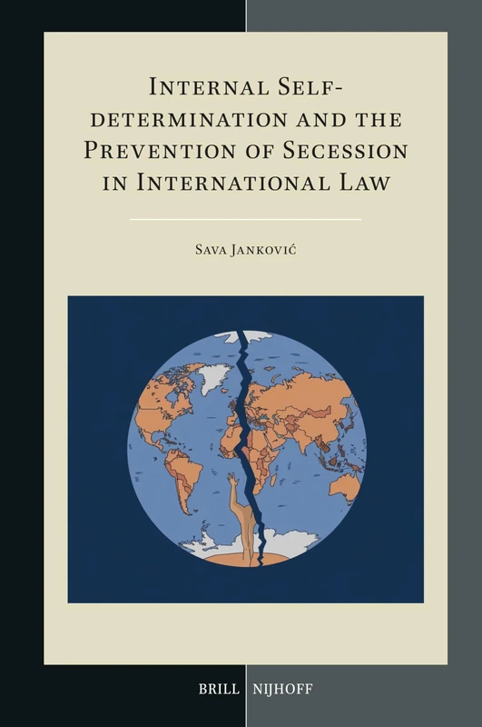 Internal Self-determination and the Prevention of Secession in International Law: 82 (Developments in International Law, 82) - Image 1