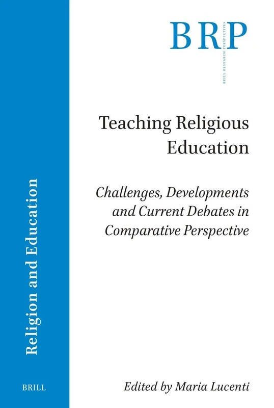 Teaching Religious Education: Challenges, Developments and Current Debates in Comparative Perspective (Brill Research Perspectives in Religion and Education)