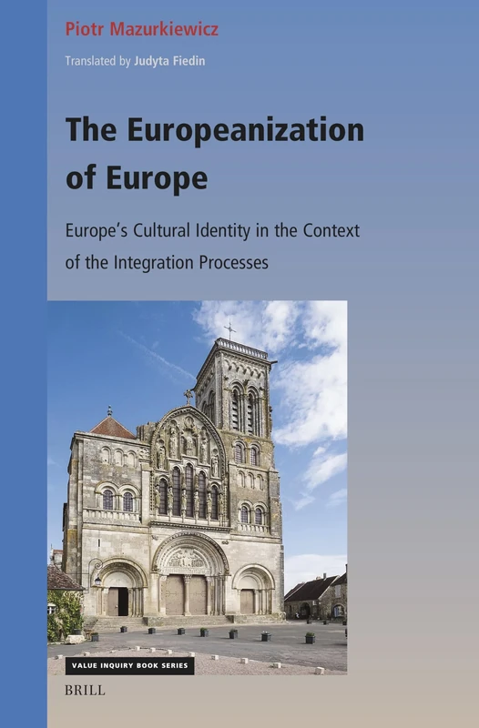 The Europeanization of Europe: Europe’s Cultural Identity in the Context of the Integration Processes: 408 (Central European Value Studies, 408)