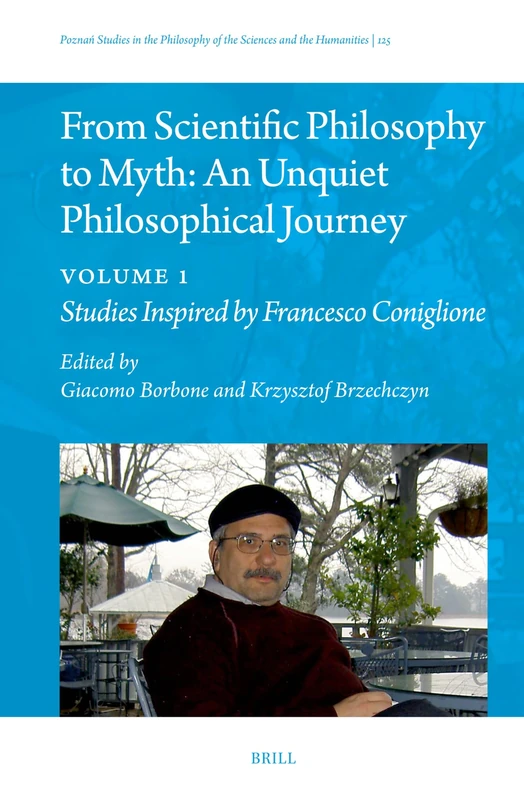 From Scientific Philosophy to Myth: An Unquiet Philosophical Journey: Volume 1: Studies Inspired by Francesco Coniglione