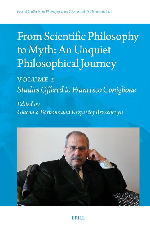From Scientific Philosophy to Myth: An Unquiet Philosophical Journey: Volume 2: Studies Offered to Francesco Coniglione: 126 (Poznań Studies in the Philosophy of the Sciences and the Humanities, 126) - Image 1