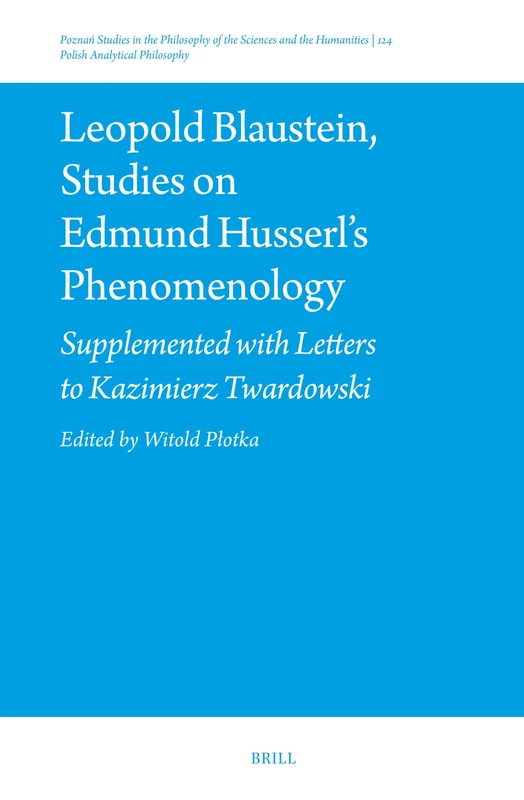 Leopold Blaustein, Studies on Edmund Husserl's Phenomenology: Supplemented with Letters to Kazimierz Twardowski: 124 (Polish Analytical Philosophy)