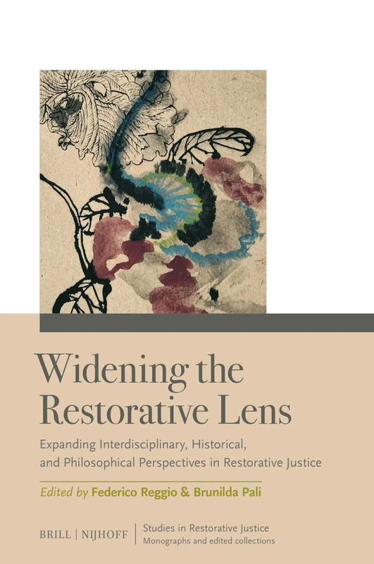 Widening the Restorative Lens: Expanding Interdisciplinary, Historical, and Philosophical Perspectives in Restorative Justice: 6 (Monographs and Edited Collections)