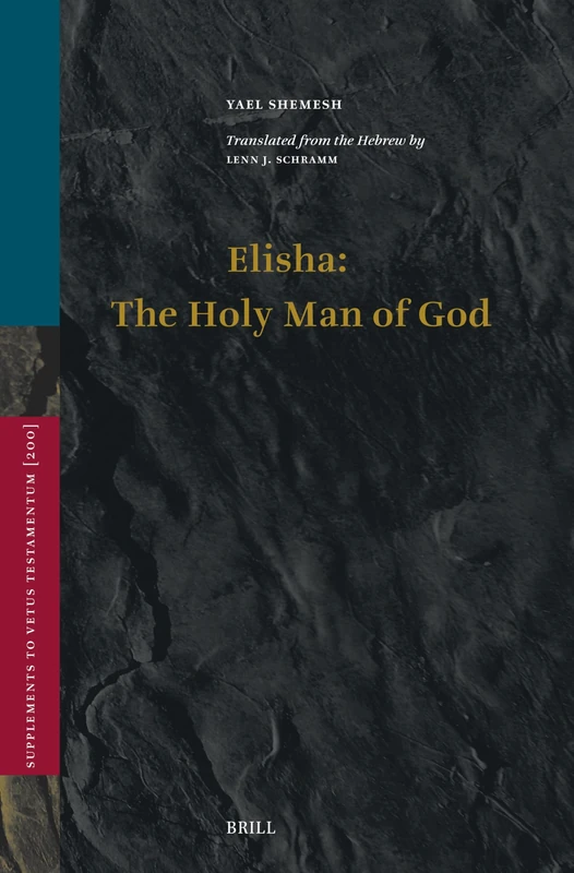 Elisha: The Holy Man of God: 200 (Vetus Testamentum, Supplements, 200)