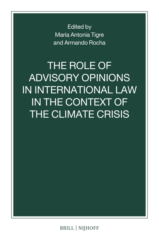 The Role of Advisory Opinions in International Law in the Context of the Climate Crisis: 112 (Nijhoff Law Specials, 112)