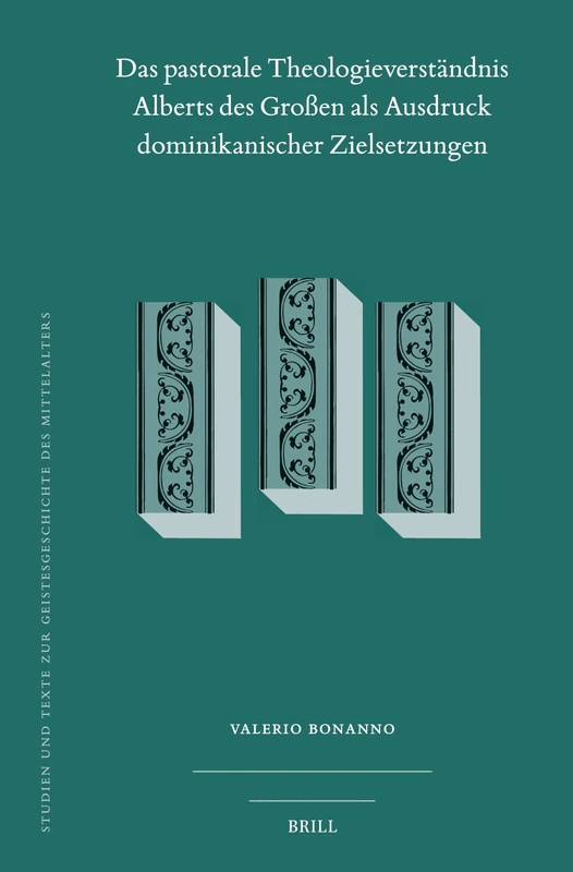 Das Theologieverständnis Alberts Des Großen ALS Ausdruck Dominikanischer Zielsetzungen: 141 (Studien Und Texte Zur Geistesgeschichte Des Mittelalters)