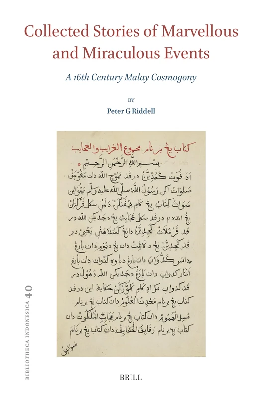 Collected Stories of Marvellous and Miraculous Events: A 16th Century Malay Cosmogony: 40 (Bibliotheca Indonesica, 40)