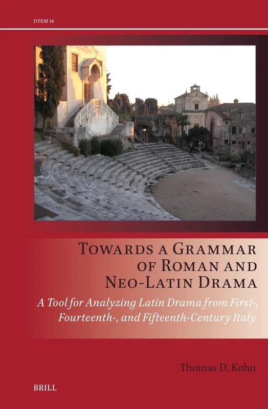 Towards a Grammar of Roman and Neo-Latin Drama: A Tool for Analyzing Latin Drama from First-, Fourteenth-, and Fifteenth-Century Italy: 14 (Drama and Theatre in Early Modern Europe)
