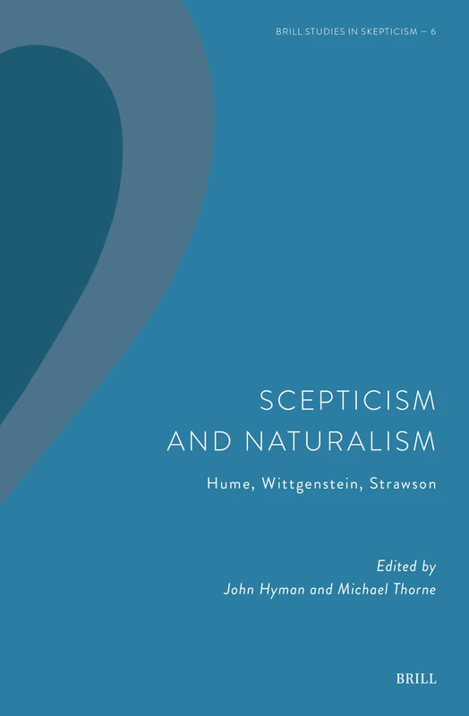 Scepticism and Naturalism: Hume, Wittgenstein, Strawson: 6 (Brill Studies in Skepticism, 6)