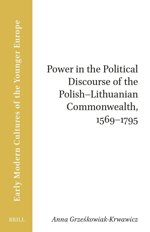 Power in the Political Discourse of the Polish-Lithuanian Commonwealth, 1569–1795 (Brill Research Perspectives in Early Modern Cultures of the Younger Europe) - Image 1