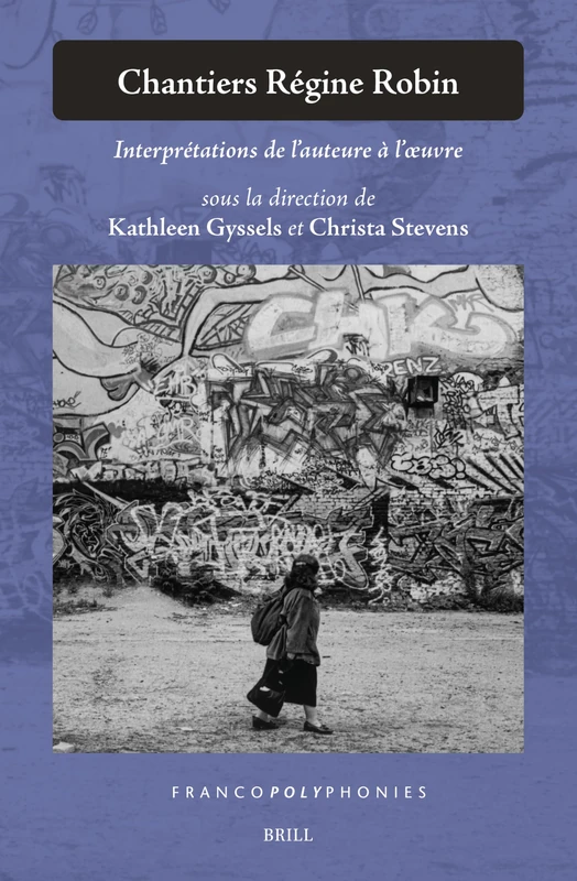Chantiers Régine Robin: Interprétations de l'auteure à l'oeuvre: 40 (Francopolyphonies, 40)