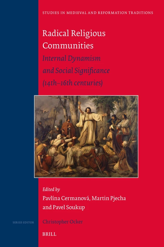 Radical Religious Communities: Internal Dynamism and Social Significance (14th–16th centuries): 249 (Studies in Medieval and Reformation Traditions, 249)