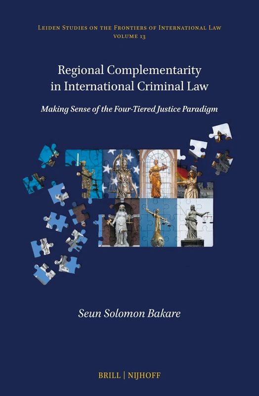 Regional Complementarity in International Criminal Law: Making Sense of the Four-Tiered Justice Paradigm: 13 (Leiden Studies on the Frontiers of International Law, 13) - Image 1