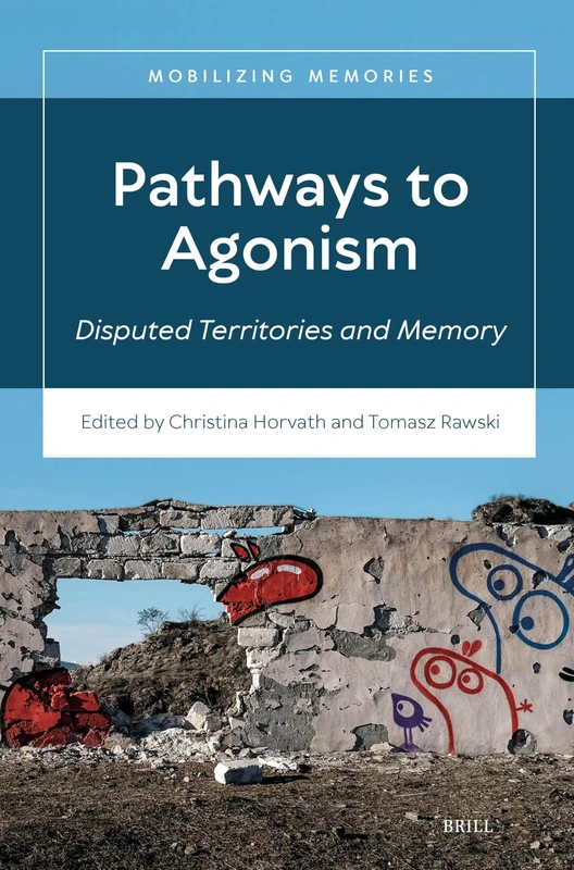 Pathways to Agonism: Disputed Territories and Memory: 6 (Mobilizing Memories, 6)