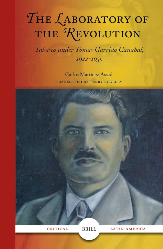 The Laboratory of the Revolution: Tabasco under Tomás Garrido Canabál, 1922-1935: 5 (Critical Latin America, 5)