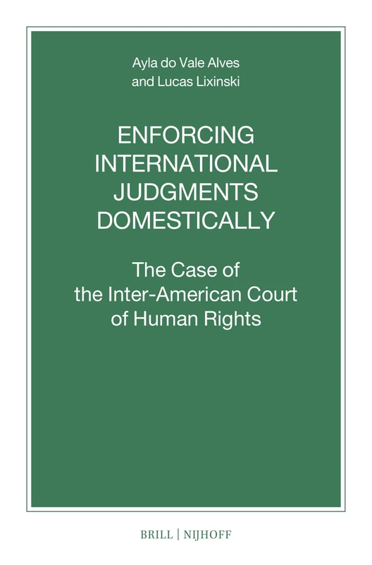 Enforcing International Judgments Domestically: The Case of the Inter-American Court of Human Rights: 113 (Nijhoff Law Specials, 113)
