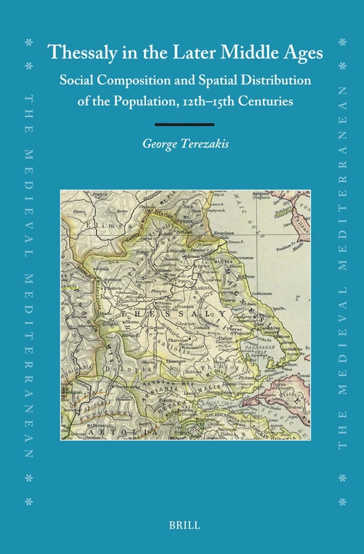 Thessaly in the Later Middle Ages: Social Composition and Spatial Distribution of the Population, 12th-15th Centuries (Medieval Mediterranean, 146) - Image 1