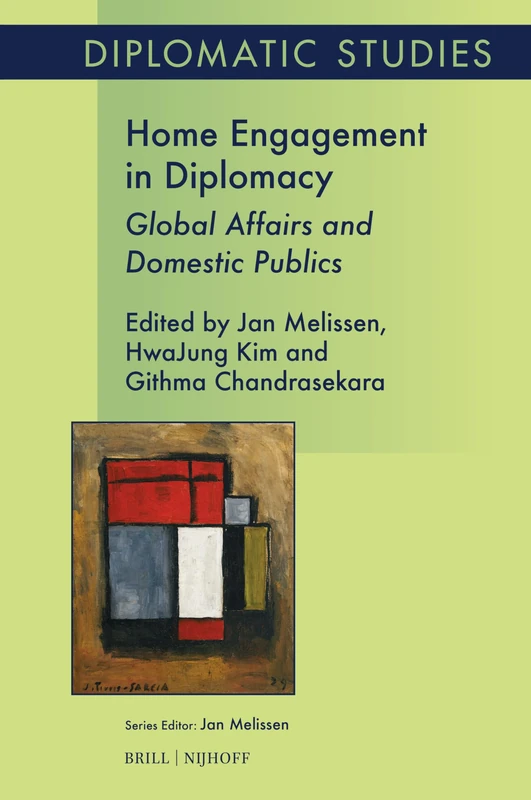 Home Engagement in Diplomacy: Global Affairs and Domestic Publics: 23 (Diplomatic Studies, 23)
