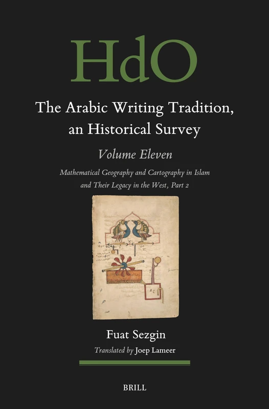The Arabic Writing Tradition, an Historical Survey, Volume 11: Mathematical Geography and Cartography in Islam and Their Legacy in the West Part 2: 167.11