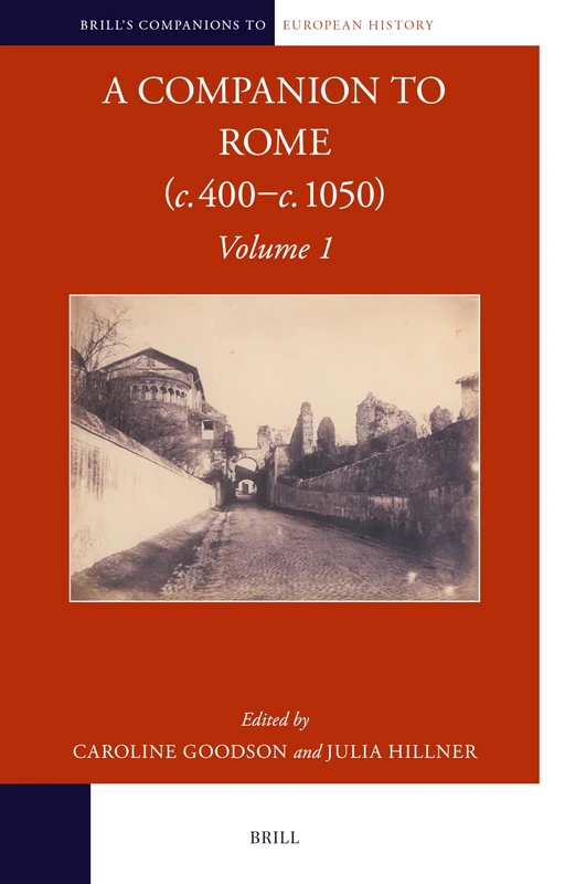 A Companion to Rome (c. 400–c. 1050): Volume 1: 32/1 (Brill's Companions to European History, 32/1)