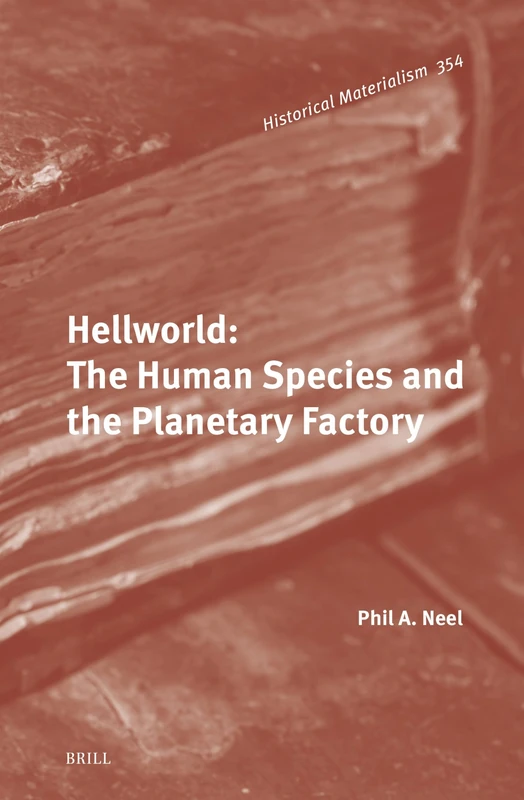 Hellworld: The Human Species and the Planetary Factory: 354 (Historical Materialism Book Series, 354) - Image 1