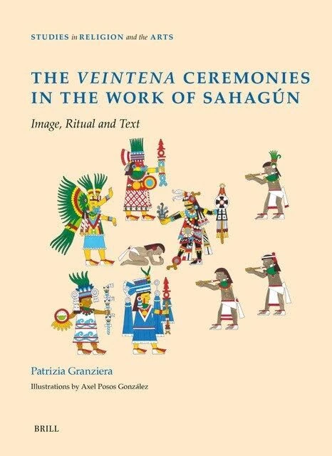 The Veintena Ceremonies in the Work of Sahagún: Image, Ritual and Text: 24 (Studies in Religion and the Arts)