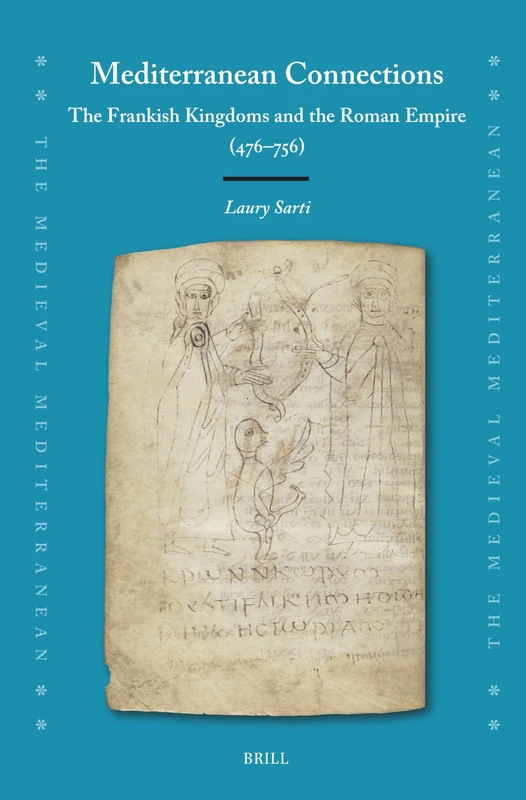 Mediterranean Connections: The Frankish Kingdoms and the Roman Empire (476–756): 145 (The Medieval Mediterranean, 145)