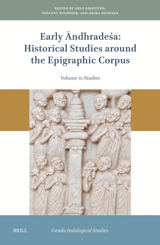 Early Āndhradeśa: Historical Studies around the Epigraphic Corpus: Volume Two: Studies: 25-2 (Gonda Indological Studies, 25-2)