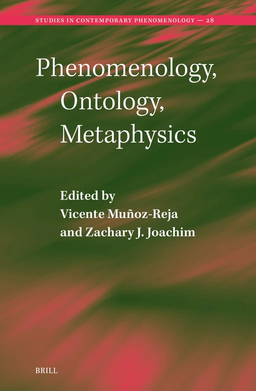 Phenomenology, Ontology, Metaphysics: 28 (Studies in Contemporary Phenomenology, 28)