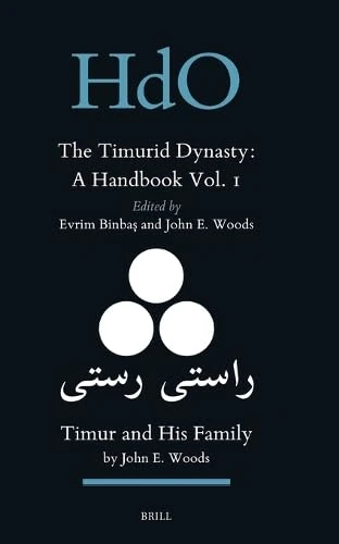 The Timurid Dynasty: A Handbook Volume I: Timur and His Family: 34 (Handbook of Oriental Studies. Section 8 Uralic & Central Asian Studies, 34)