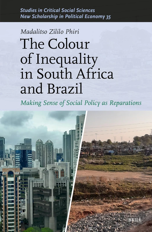 The Colour of Inequality in South Africa and Brazil: Making Sense of Social Policy as Reparations: 337/35 (New Scholarship in Political Economy, 337/35)