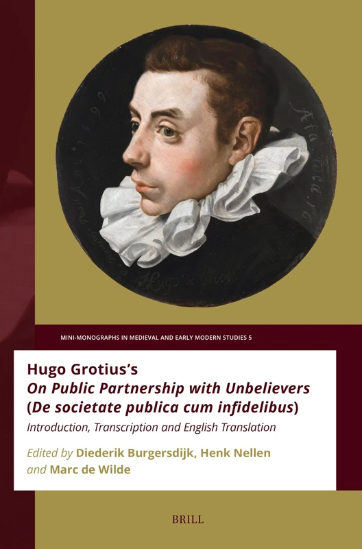 Hugo Grotius's on Public Partnership with Unbelievers (de Societate Publica Cum Infidelibus): Introduction, Transcription and English Translation: 5 ... in Medieval and Early Modern Studies) - Image 1