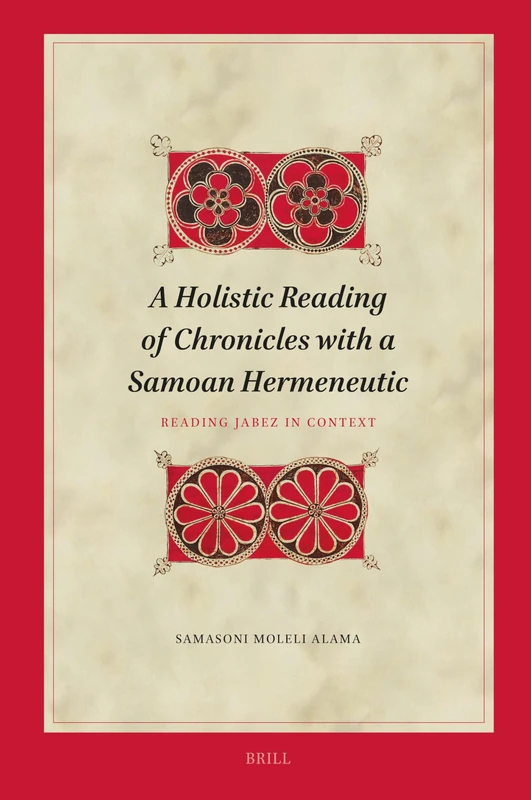 A Holistic Reading of Chronicles with a Samoan Hermeneutic: Reading Jabez in Context: 234 (Biblical Interpretation Series, 234)