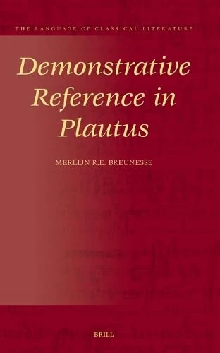 Demonstrative Reference in Plautus: 42 (The Language of Classical Literature, 42)