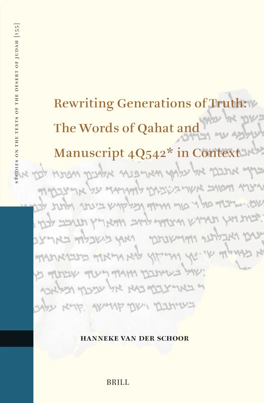 Rewriting Generations of Truth: The Words of Qahat and Manuscript 4Q542* in Context: 155 (Studies on the Texts of the Desert of Judah, 155)