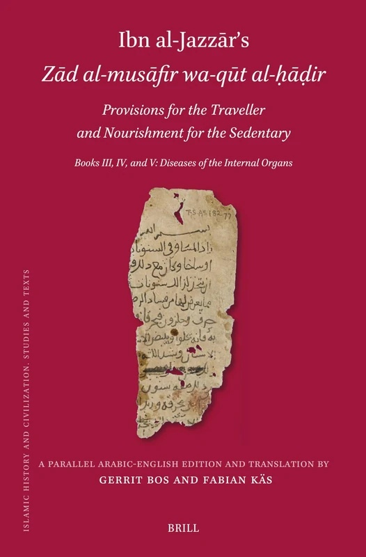 Ibn al-Jazzār’s Zād al-musāfir wa-qūt al-ḥāḍir. Provisions for the Traveller and Nourishment for the Sedentary: Books III, IV, and V: Diseases of the ... 222 (Islamic History and Civilization, 222)