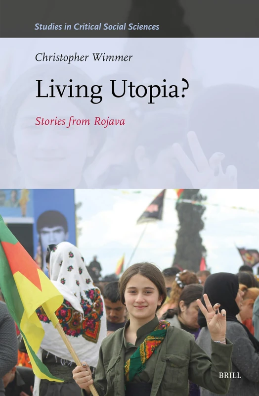 Brill Living Utopia?: Stories from Rojava: 345 Studies Book