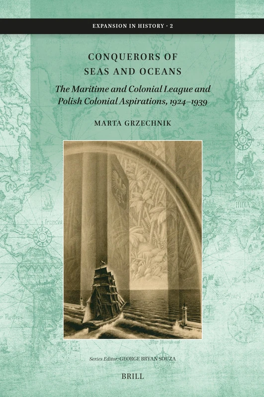 Conquerors of Seas and Oceans: The Maritime and Colonial League and Polish Colonial Aspirations, 1924–1939: 2 (Expansion in History, 2)